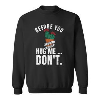 Before You Hug Me Dont Funny Not A Hugger Cactus Sweatshirt | Mazezy