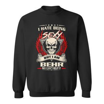 Behr Name Gift I Hate Being Sexy But I Am Behr Sweatshirt - Seseable
