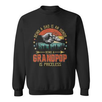 Being A Dad Is An Honor Being A Grandpop Is Priceless Sweatshirt | Mazezy