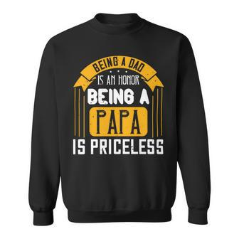 Being A Dad Is An Honor Being A Papa Is Priceless Papa T-Shirt Fathers Day Gift Sweatshirt - Monsterry