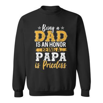 Being A Papa Being Dad Is An Honor Being Papa Is Priceless Sweatshirt - Thegiftio UK