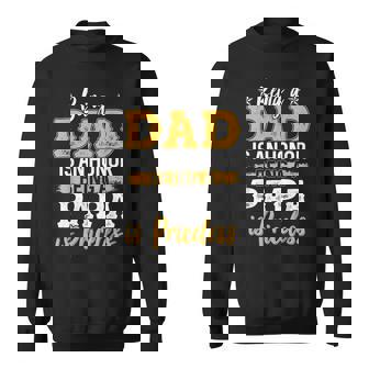 Being A Papa Being Dad Is An Honor Being Papa Is Priceless Sweatshirt - Thegiftio UK