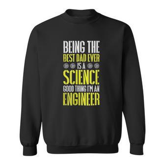 Being The Best Dad Ever Is A Science Engineer Sweatshirt | Mazezy