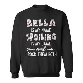 Bella Grandma Gift Bella Is My Name Spoiling Is My Game Sweatshirt - Seseable