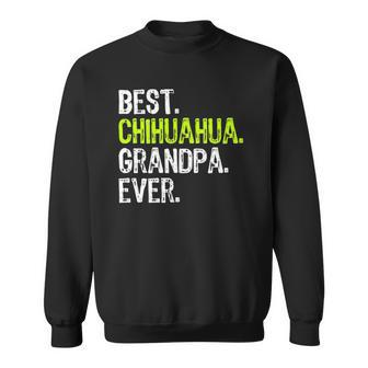 Best Chihuahua Grandpa Ever Dog Lover Sweatshirt | Mazezy
