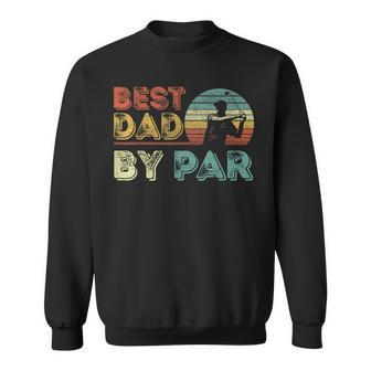 Best Dad By Par Daddy Fathers Day Golf Fathers Day Golf Sweatshirt - Thegiftio UK