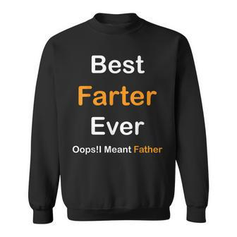 Best Farter Ever Oops I Meant Father Fathers Day Sweatshirt | Mazezy