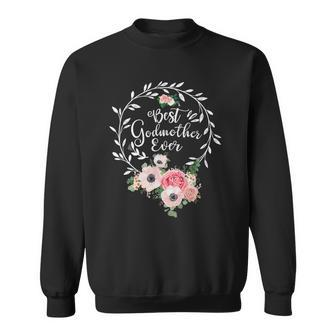 Best Godmother Ever Women Flower Decor Mom Sweatshirt - Thegiftio
