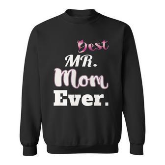 Best Mr Mom Ever - Funny Stay At Home Dad Tee Sweatshirt | Mazezy