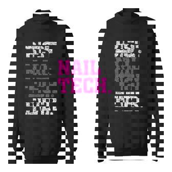 Best Nail Tech Ever Awesome Nail Tech Gift Sweatshirt | Mazezy