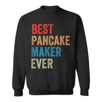 Best Pancake Maker Ever Baking For Baker Dad Or Mom Sweatshirt - Monsterry
