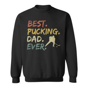 Best Pucking Dad Ever Hockey Funny Hockey Fathers Day Sweatshirt - Seseable