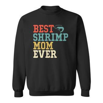 Best Shrimp Mom Ever Funny Vintage Retro Gift Sweatshirt | Mazezy
