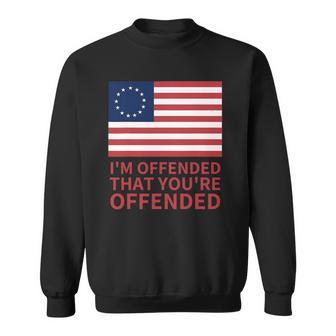 Betsy Ross Flag Usa Im Offended That Youre Offended Sweatshirt | Mazezy