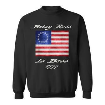 Betsy Ross Patriotic America 1777 Betsey Fourth Of July Boss V3 Sweatshirt - Seseable
