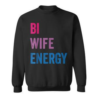 Bi Wife Energy Lgbtq Support Lgbt Lover Wife Lover Respect Sweatshirt | Mazezy