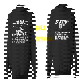 Bill My Mom Said Im Special Sweatshirt | Mazezy