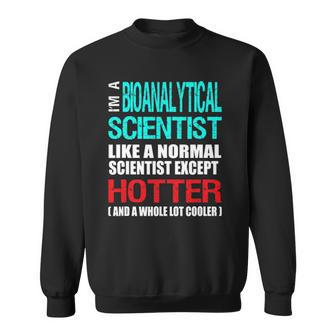 Bioanalytical Scientist - Hotter And Cooler - Funny Sweatshirt | Mazezy