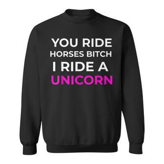 Bitch I Ride A Unicorn Sarcastic Gift Funny Sarcasm Unicorn Sweatshirt - Thegiftio UK