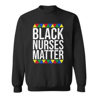 Black Nurses Matter Black History Month Black Pride Nurse Sweatshirt | Mazezy