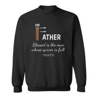 Blessed Man Dad Whose Quiver Is Full Fathers Day Sweatshirt | Mazezy