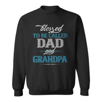 Blessed To Be Called Dad And Grandpa Funny Fathers Day Idea Sweatshirt | Mazezy