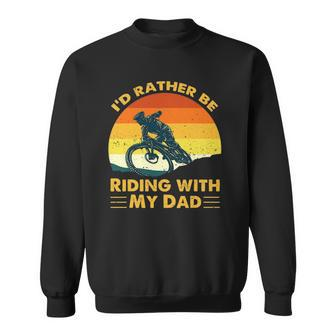 Bmx Id Rather Be Riding With My Dad Sweatshirt | Mazezy