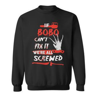 Bobo Name Halloween Horror Gift If Bobo Cant Fix It Were All Screwed Sweatshirt - Seseable