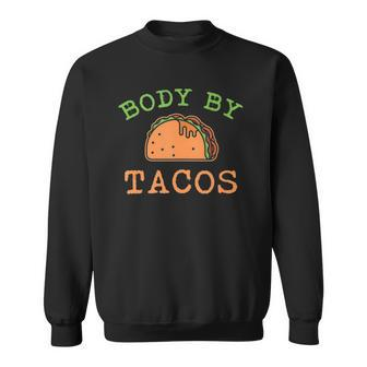 Body By Tacos This Body Was Built With Taco Sweatshirt | Mazezy