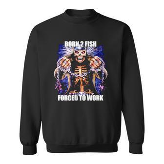 Born To Fish Forced To Work Fishing Lover Halloween Costume Sweatshirt - Thegiftio UK