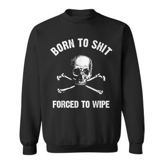 Born To Shit Forced Forced To Wipe Skull Crossbones Biker Sweatshirt - Thegiftio UK