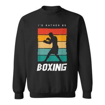 Boxer Boxing Apparel - Id Rather Be Boxing Sweatshirt - Thegiftio