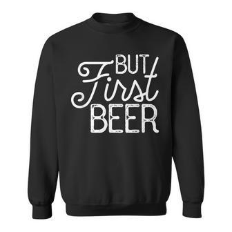 But First Beer Gift Sweatshirt | Mazezy