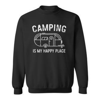 Camping Is My Happy Place Happy Camper Gift Sweatshirt | Mazezy