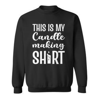 Candle Maker This Is My Candle Making Sweatshirt | Mazezy