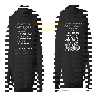 Cant Talk Now Im Busy Minding My Own Business Sweatshirt - Thegiftio