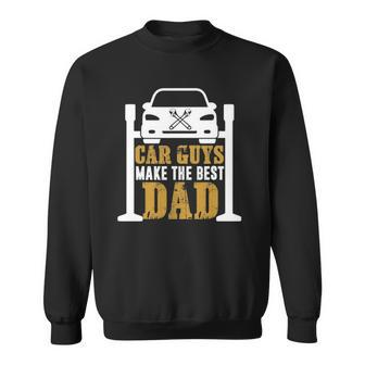Car Guys Make The Best Dad Mechanic Gifts Fathers Day Sweatshirt | Mazezy