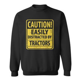 Caution Easily Distracted By Tractors - Funny Tractor Lover Sweatshirt | Mazezy