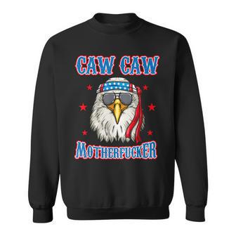 Caw Caw Motherfucker Funny 4Th Of July Patriotic Eagle Sweatshirt - Seseable