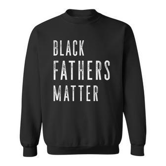 Chases Black Fathers Matter Black Son Dad Matching Sweatshirt | Mazezy