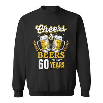 Cheers And Beers To My 60 Years 60Th Birthday Gifts Sweatshirt - Seseable