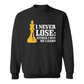 Chess I Never Lose Either I Win Or I Learn Chess Player Sweatshirt | Mazezy
