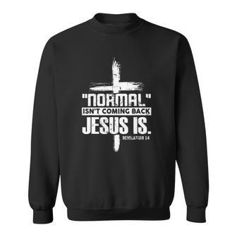 Christian Cross Faith Quote Normal Isnt Coming Back Sweatshirt | Mazezy UK