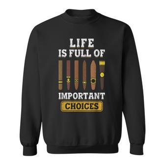 Cigars Smoker Life Is Full Of Important Choices Cigar Sweatshirt - Seseable