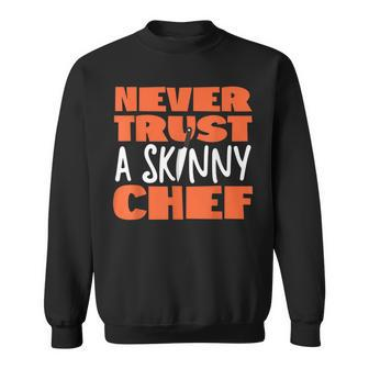 Cooking Cook Kitchen Chef Never Trust A Skinny Chef Sweatshirt - Thegiftio UK