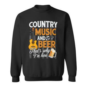 Country Music And Beer Thats Why Im Here Festivals Concert Sweatshirt - Seseable
