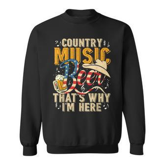 Country Music And Beer Thats Why Im Here T Funny Sweatshirt - Seseable