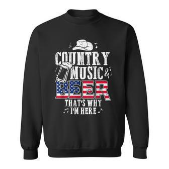 Country Music And Beer Thats Why Im Here T Funny Sweatshirt - Seseable