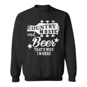 Country Music And Beer Thats Why Im Here V2 Sweatshirt - Seseable