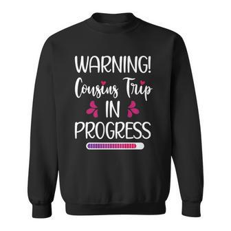 Cousins Trip In Progress Vacation Travel Cousins Weekend Sweatshirt - Thegiftio UK